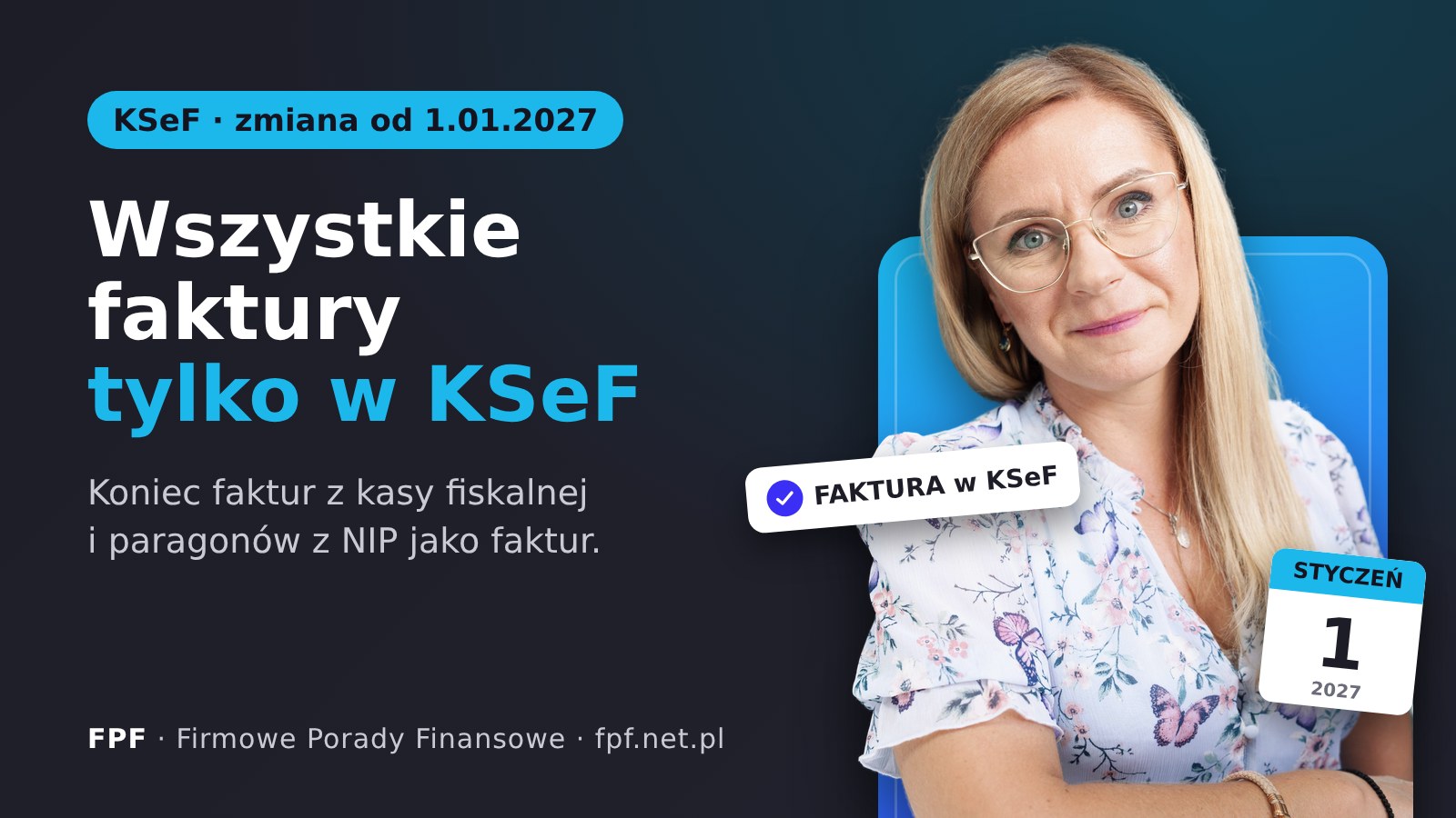 Anna Sapieja, FPF – KSeF od 1 stycznia 2027: wszystkie faktury tylko w KSeF, koniec faktur z kasy fiskalnej i paragonów z NIP jako faktur